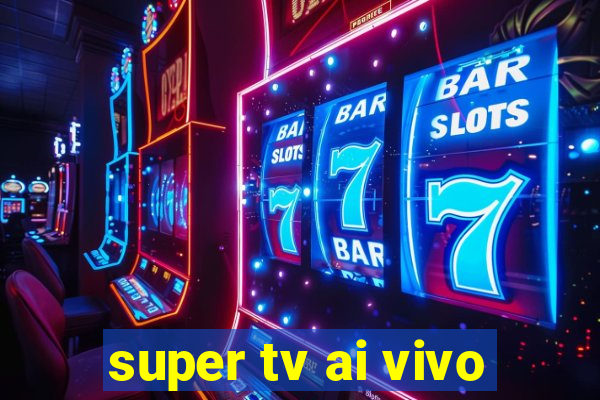 super tv ai vivo